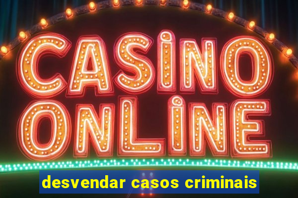 desvendar casos criminais